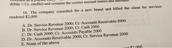 uebits = Cr. credits) and contains the correct account names and amous. 16. The company consulted for a new brand and billed