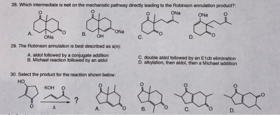 28. Which intermediate is not on the mechanistic pathway directly leading to the Robinson annulation product?: ONa ONa & Gare