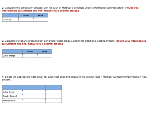 2. Calculate the production cost per unit for each of Harbours products under a traditional costing system. (Round your inte