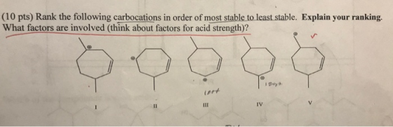 (10 pts) Rank the following carbocations in order of most stable to least stable. Explain your ranking. What factors are invo