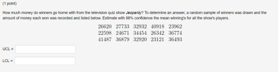 (1 point) How much money do winners go home with from the television quiz show Jeopardy? To determine an answer, a random sam