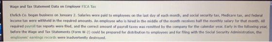 Wage and Tax Statement Data on Employer FICA Tax Ehrlich Co. began business on January 2. Salaries were paid to employees on