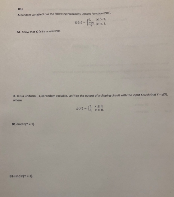Q1) A-Random variable X has the following Probability Density Function (PDF) fr(x)= 부.lel s 3. (0, xl>3, A1-Show that fr (x)