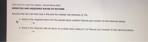 Click here to read the eBook: Stand-Alone Risk EXPECTED AND REQUIRED RATES OF RETURN Assume that the risk-free rate is 4% and