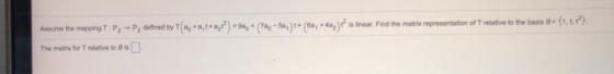 Assume the mapping T: P, -* P, defined by Tín *** ++2,1) + sa, + (70, -54)+(6a, • da,) in Inear. Find the matrix representat