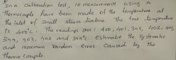 In a caliberation test. lo measurements asing Thermocouple have been made of the temperature at the inlet of small steam turb