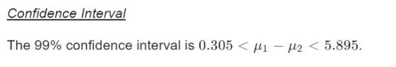 Confidence Interval The 99% confidence interval is 0.305<Mi - M2 < 5.895.