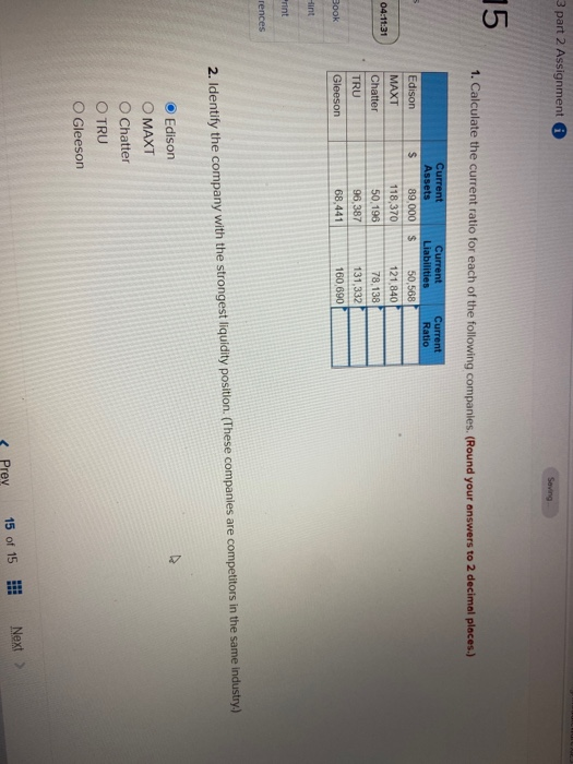 3 part 2 Assignment Saving 15 1. Calculate the current ratio for each of the following companies. (Round your answers to 2 de