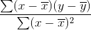 \frac{\sum (x-\overline{x})(y-\overline{y})}{\sum (x-\overline{x})^{2}}