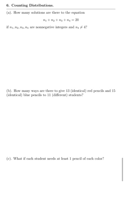 6. Counting Distributions. (a). How many solutions are there to the equation ni + 12+13 + 14 = 20 if ni, 12, 13, 14 are nonne