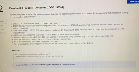 Check my w Exercise 3-2 Prepare T-Accounts [LO3-2, LO3-4) Jurvin Enterprises is a manufacturing company that had no beginning
