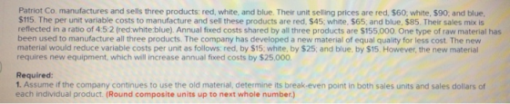 Patriot Comanufactures and sells three products: red, white, and blue. Their unit selling prices are red, $60, white, S90, an