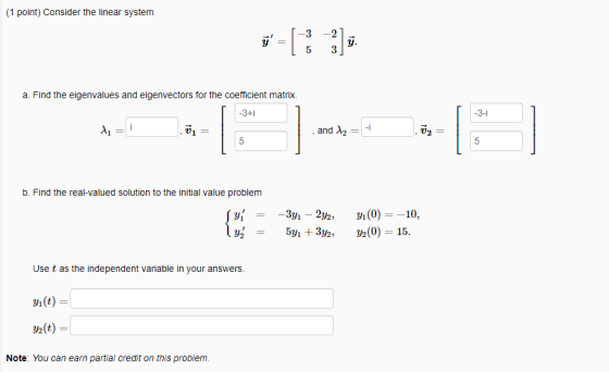 (1 point) Consider the linear system = [3] -3 -2 5 3 y. -3-1 a. Find the eigenvalues and eigenvectors for the coefficient mat