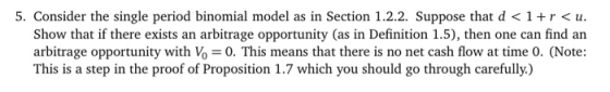 5. Consider the single period binomial model as in Section 1.2.2. Suppose that d <1+r <u. Show that if there exists an arbitr
