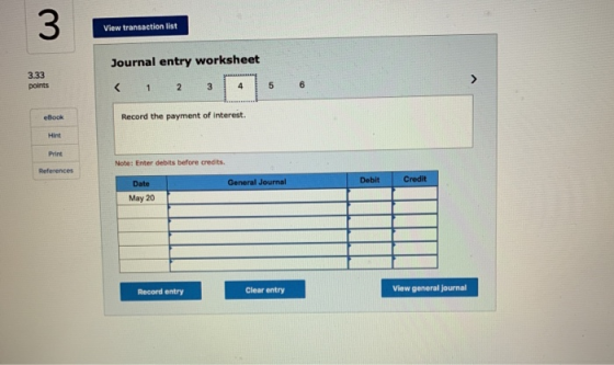 View transaction list Journal entry worksheet 1 2 3 4 Record the payment of interest. Note: Enter debits before credits Gener