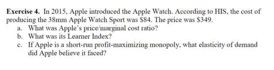 Exercise 4. In 2015, Apple introduced the Apple Watch. According to HIS, the cost of producing the 38mm Apple Watch Sport was