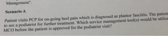 Walldgement. Scenario A Patient visits PCP for on-going heel pain which is diagnosed as plantor fasciitis. The patient to see