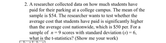 2. A researcher collected data on how much students have paid for their parking at a college campus. The mean of the sample i