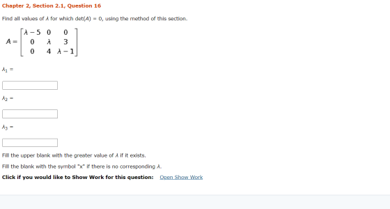 Chapter 2, Section 2.1, Question 16 Find all values of for which det(A) = 0, using the method of this section. A= -50 0 0 3 0