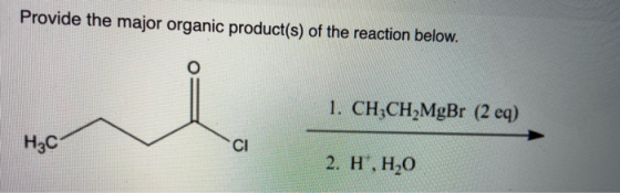 Provide the major organic product(s) of the reaction below. 1. CH CH MgBr (2 eq) H2C 2. H, H20