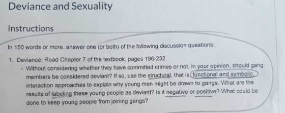 Deviance and Sexuality Instructions In 150 words or more, answer one (or both) of the following discussion questions: 1. Devi