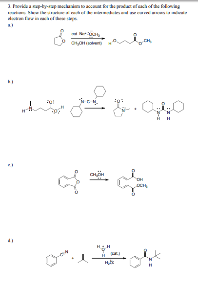3. Provide a step-by-step mechanism to account for the product of each of the following reactions. Show the structure of each of the intermediates and use curved arrows to indicate electron flow in each of these steps cat. Na :CH CH OH (solvent) H 0% 0 0 0 CH OH OCH3 0 0 0 H (cat) H20: