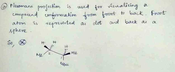 Newmann projection is used for visualiring compound conformation from fount to back. Front is represented as sphere . clot an