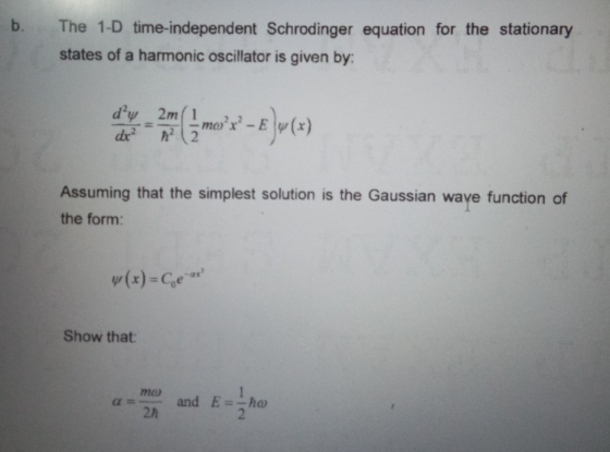 b. The 1-D time-independent Schrodinger equation for the stationary states of a harmonic oscillator is given by: Assuming tha