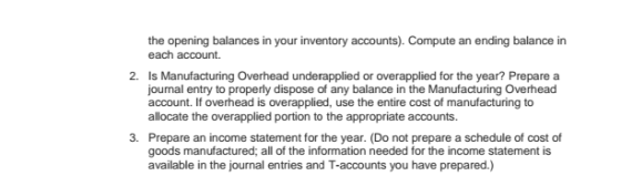 the opening balances in your inventory accounts). Compute an ending balance in each account. 2. Is Manufacturing Overhead und