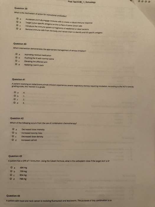 Post Test 8 86_1 | Schoology Question 39 What is the mechanism of action for monoclkonal antibodies? a Accelerate and fuly en