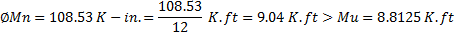 ØMn 108.53 K-in.= 108.53 K.ft = 9.04 K.ft > Mu= 8.8125 K.ft 12
