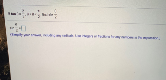 2 If tan 0 = 3,00< 2 o<5, find sin 0 2 sin =0 (Simplify your answer, including any radicals. Use integers or fractions for an