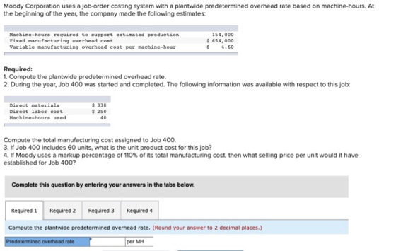 Moody Corporation uses a job-order costing system with a plantwide predetermined overhead rate based on machine-hours. At the