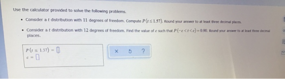 Use the calculator provided to solve the following problems. . Consider at distribution with 11 degrees of freedom. Compute P