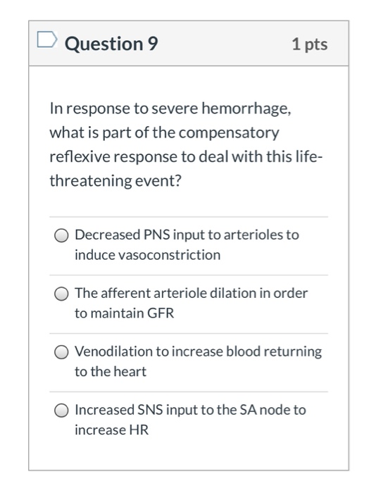 Question 9 1 pts In response to severe hemorrhage, what is part of the compensatory reflexive response to deal with this life
