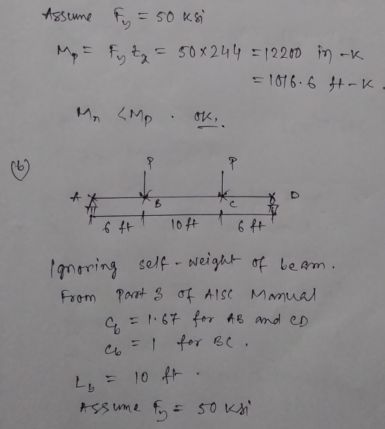 Assuune fy = 50 KS Mp - Fyta = 50x244 = 12200 inok = 1616.6 fok Mr LMP ok, 6 P A B 6 ft 10ff 6 ff Ignoring self a weight of b