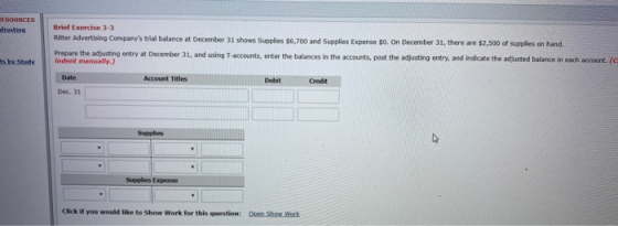 ESOURCES Brief Exercise 3-3 Ritter Advertising Companys trial balance at December 31 shows Supplies 36,700 and Supplies Expe
