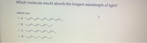 Which molecule would absorb the longest wavelength of light? Select one: O a. ob. OC. od