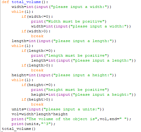def total_volume(): width=int (input (please input a width:)) while(1) : if(width<=0): print (Width must be positive) wid