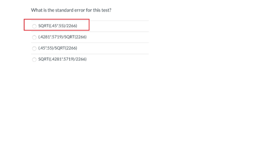 What is the standard error for this test? SQRT(.45*55)/2266) O 1.4281*5719)/SQRT(2266) O (.45*55)/SQRT(2266) SQRT(6.428155719