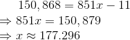 150,868=851 x-11 \\ \Rightarrow 851x=150,879 \\ \Rightarrow x\approx 177.296