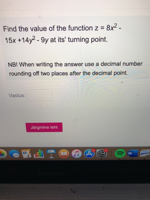 Find the value of the function z = 8x2 - 15x +14y2 - 9y at its turning point. NB! When writing the answer use a decimal numb