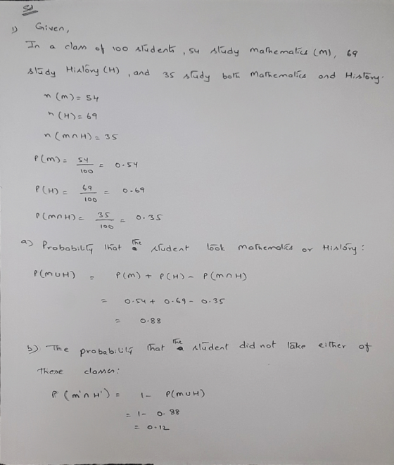 1) Given, In a class of 100 students , s4 study mathematics (M), 69 study History (H), and 35 study both mathematics and Hist