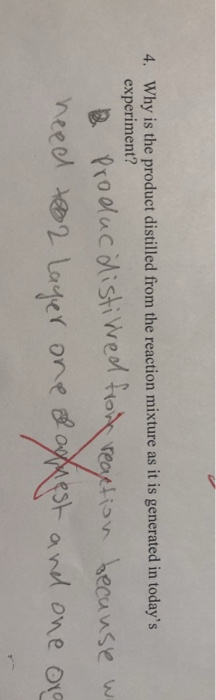 4. Why is the product distilled from the reaction mixture as it is generated in todays stiweol to experiment?