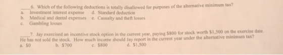 6. Which of the following deductions is totally disallowed for purposes of the alternative minimum tax? a. Investment interes