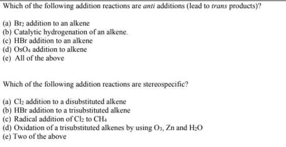 Which of the following addition reactions are anti additions (lead to trans products)? (a) Br2 addition to an alkene (b) Cata