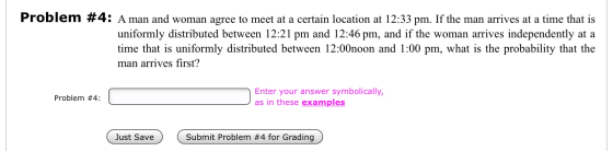 Problem #4: A man and woman agree to meet at a certain location at 12:33 pm. If the man arrives at a time that is uniformly d