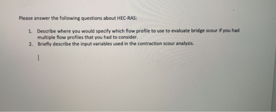 Please answer the following questions about HEC-RAS: 1. Describe where you would specify which flow profile to use to evaluat