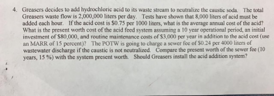 4. Greasers decides to add hydrochloric acid to its waste stream to neutralize the caustic soda. The total Greasers waste flo