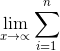 \lim_{x\rightarrow \propto }\sum_{i=1}^{n}